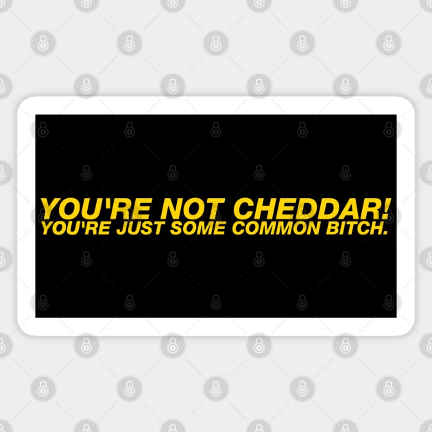You're Not Cheddar Quote Sticker by brendalee